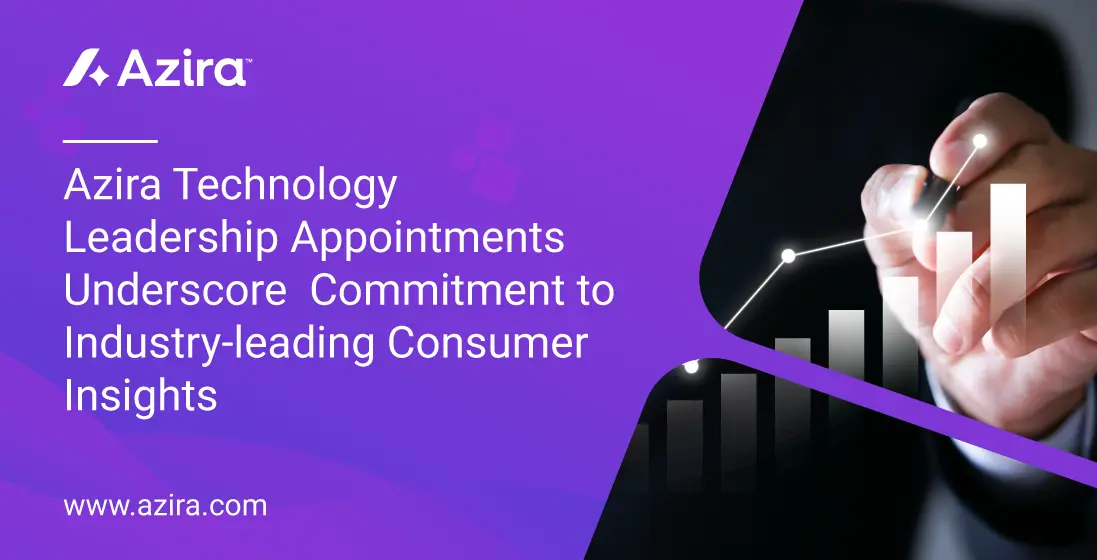 Azira Technology Leadership Appointments Underscore Commitment To Industry-leading Consumer Insights